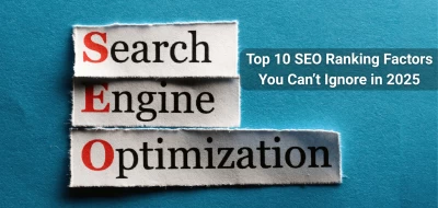 Top 10 SEO Ranking Factors You Can’t Ignore in 2025