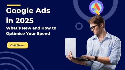 Google Ads in 2025 What’s New and How to Optimise Your Spend (1)